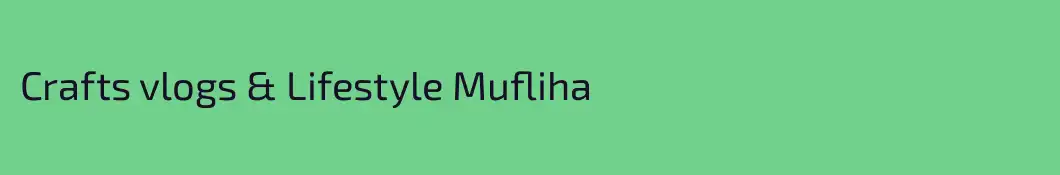 Crafts vlogs & Lifestyle Mufliha